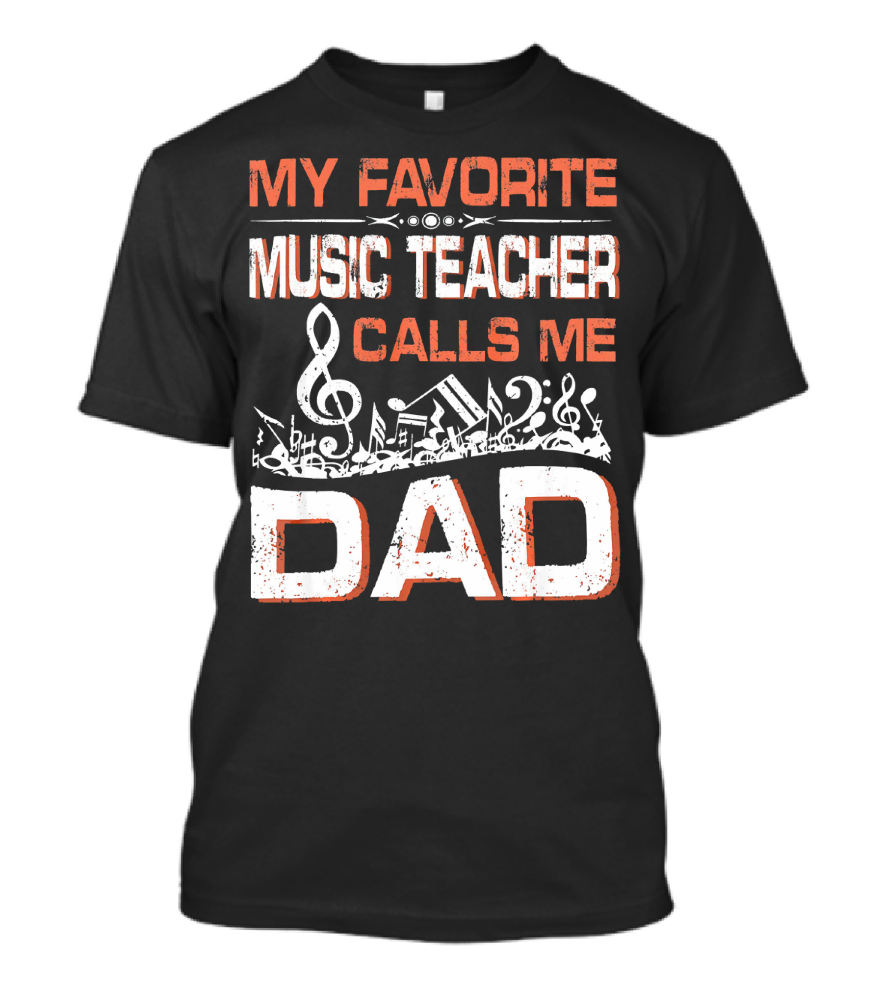 MY FAVORITE MUSIC TEACHER CALLS ME DAD Musical Notes Treble Clef T-Shirt