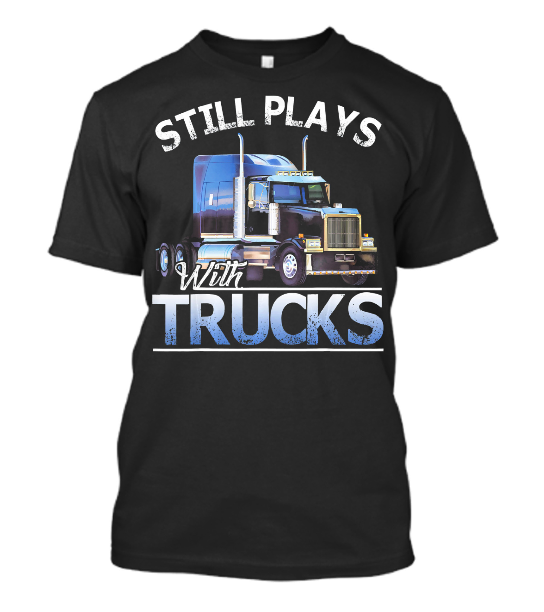 Still Plays With Trucks Mens Proud To Be A Trucker T-Shirt