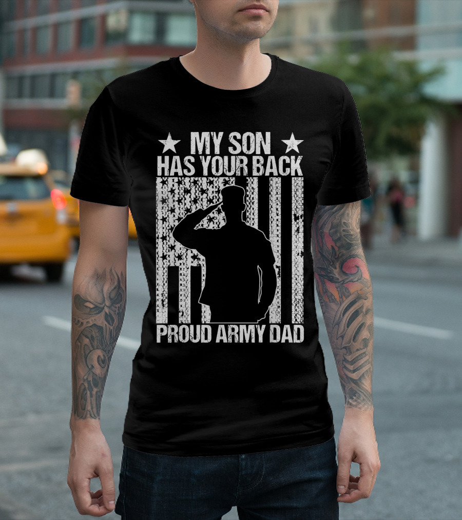 My Son Has Your Back Proud Army Dad American Flag T-Shirt