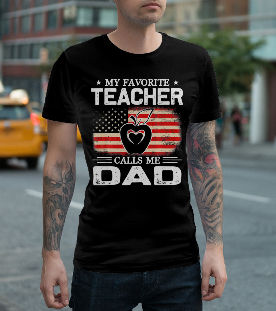 MY FAVORITE TEACHER CALLS ME DAD USA FLAG APPLE HEART T-Shirt