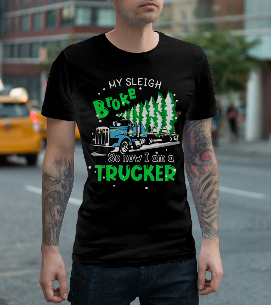 My Sleigh Broke So Now I Am a Trucker with Christmas Trees and Lights T-Shirt