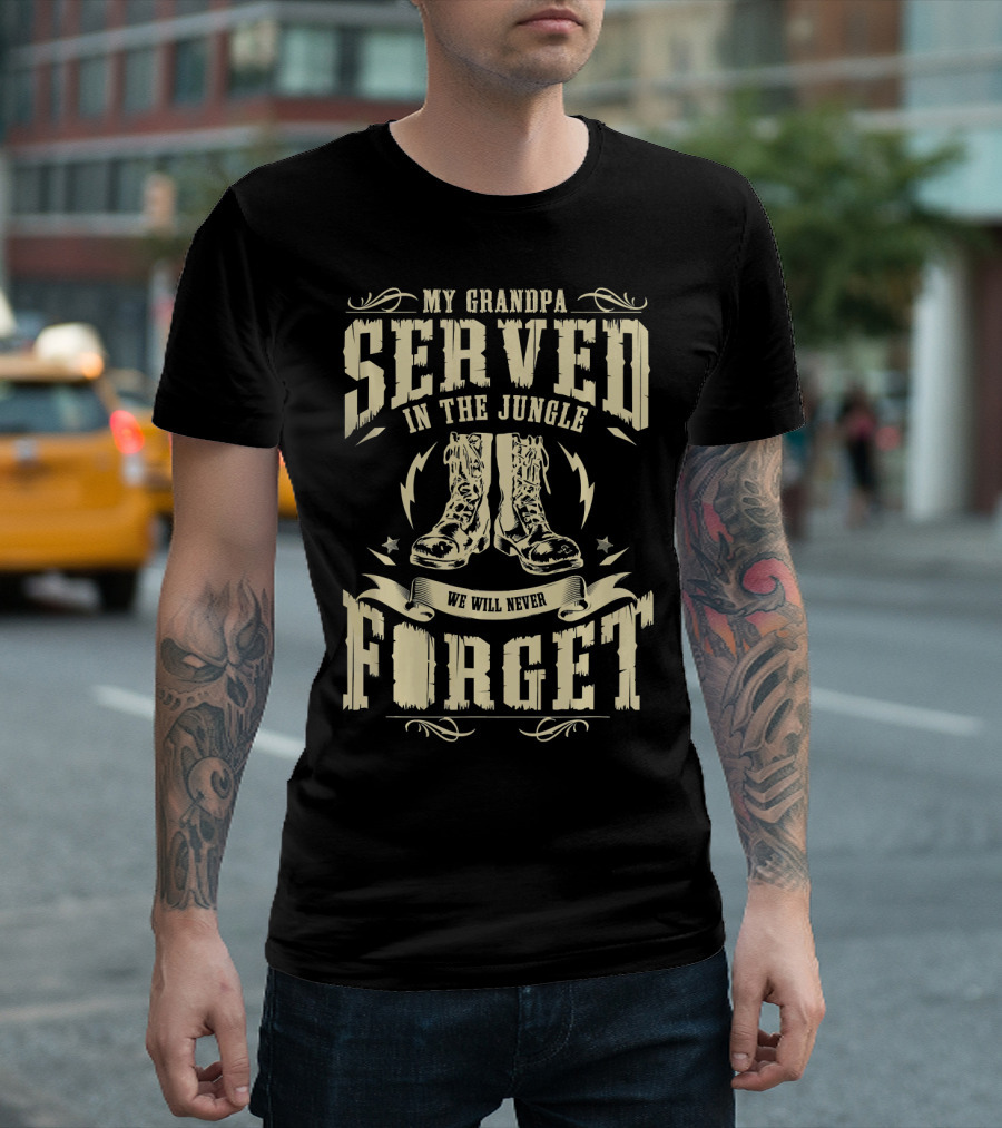We Will Never Forget My Grandpa Served In The Jungle Vietnam T-Shirt