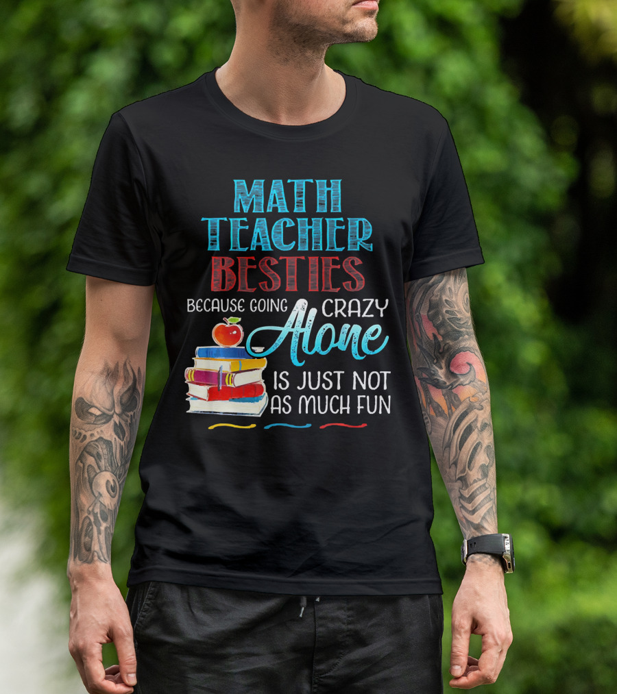 Math Teacher Besties Because Going Crazy Alone Is Just Not As Much Fun T-Shirt