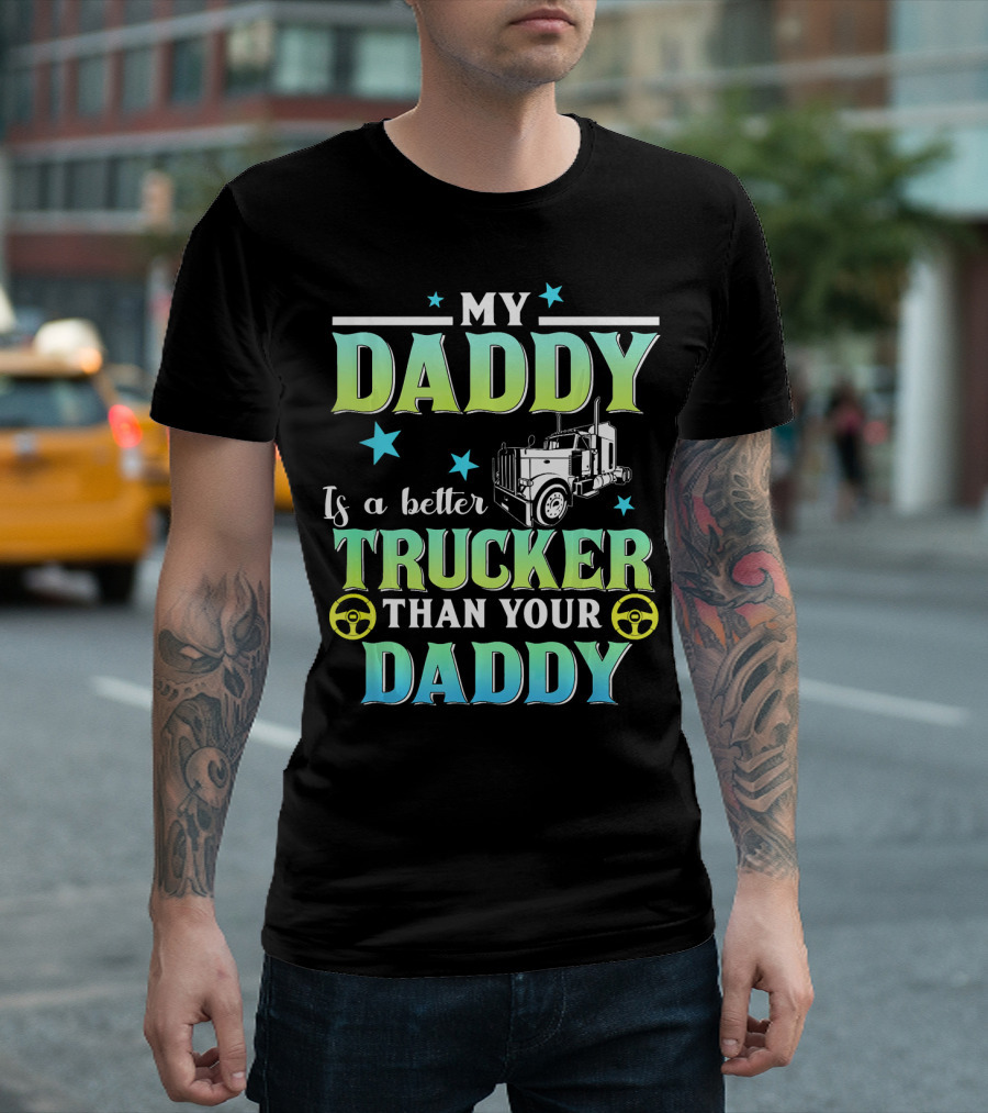 My Daddy Is a Better Trucker Than Your Daddy Big Rig Stars Steering Wheel Image T-Shirt