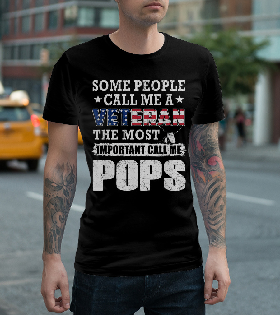 Some People Call Me A Veteran The Most Important Call Me Pops T-Shirt