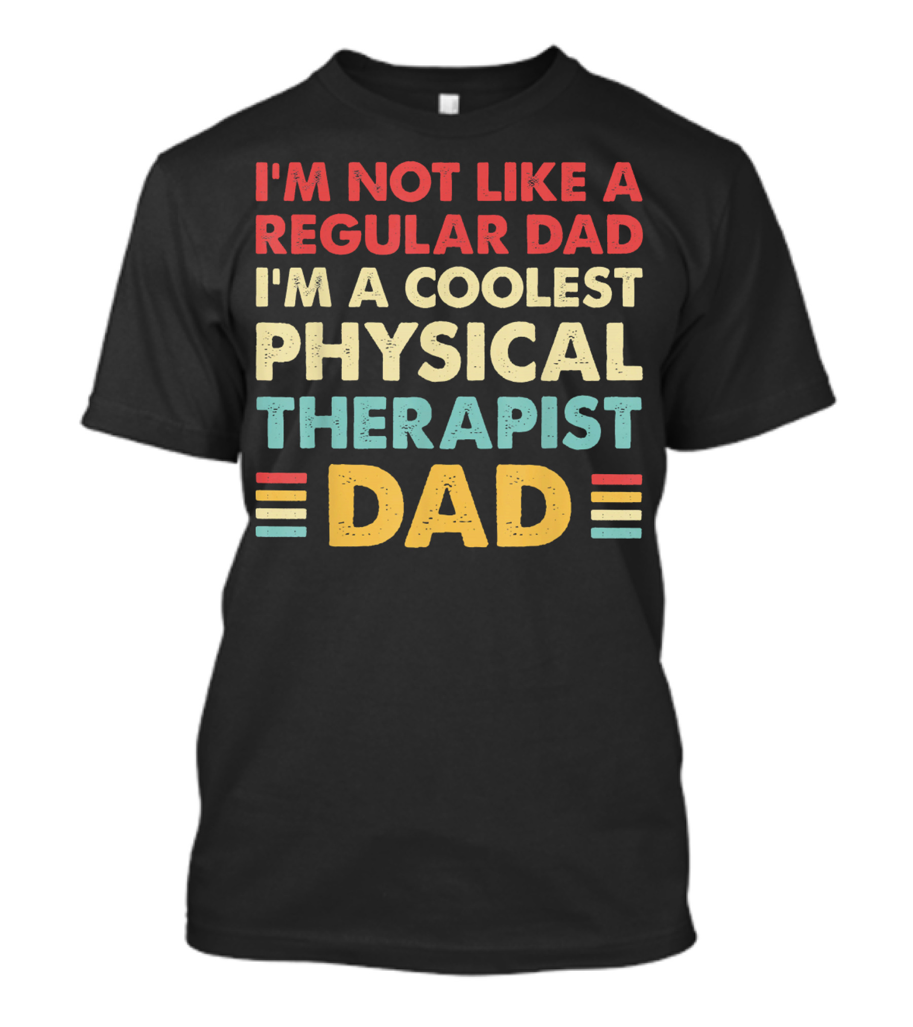 I'm Not Like A Regular Dad I'm A Coolest Physical Therapist Dad T-Shirt
