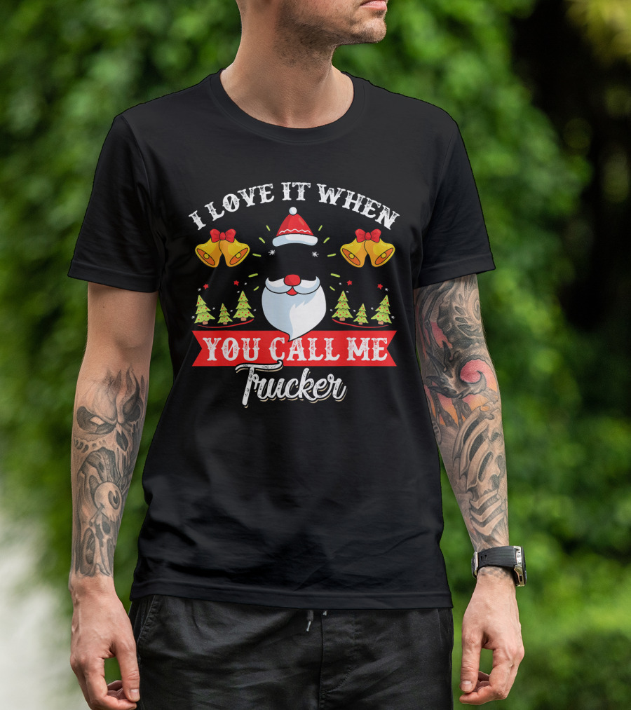 I Love It When You Call Me Trucker Christmas Santa Hat Christmas Trees Bells T-Shirt