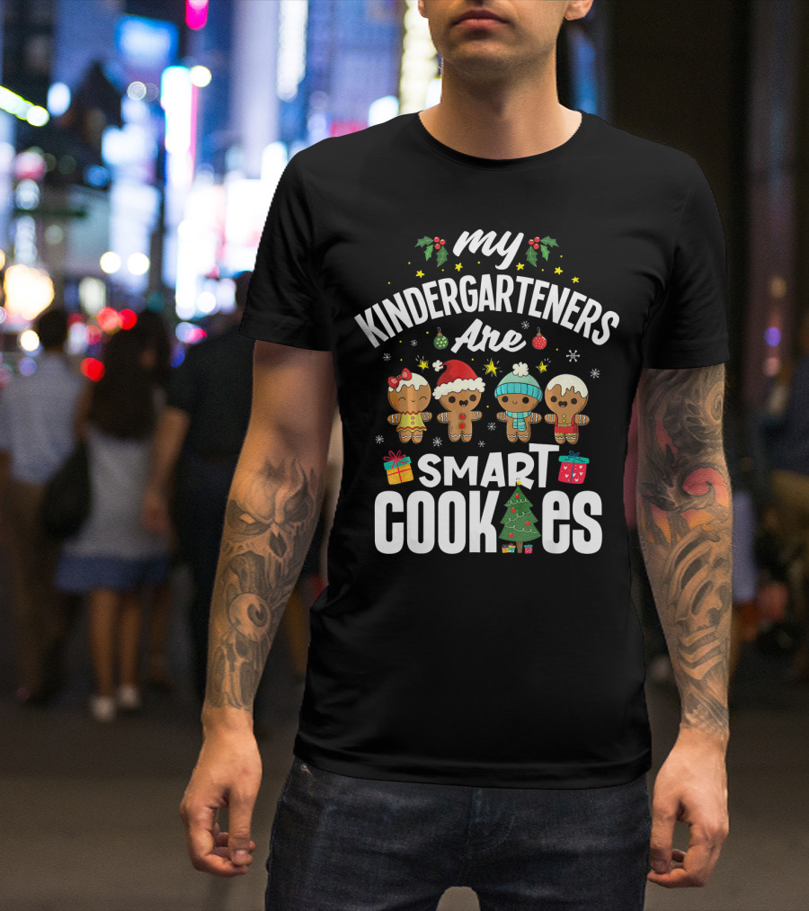 My Kindergarteners Are Smart Cookies Christmas Holiday Fun T-Shirt