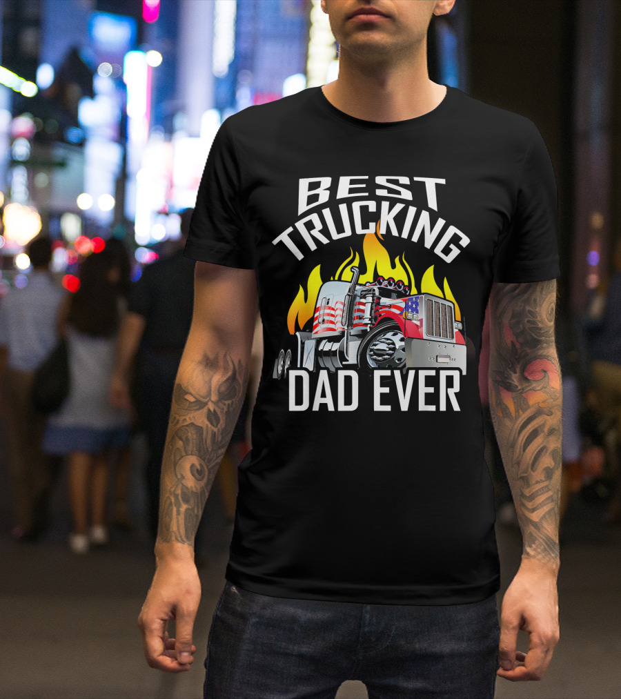 Best Trucking Dad Ever American Flag Truck Flames T-Shirt