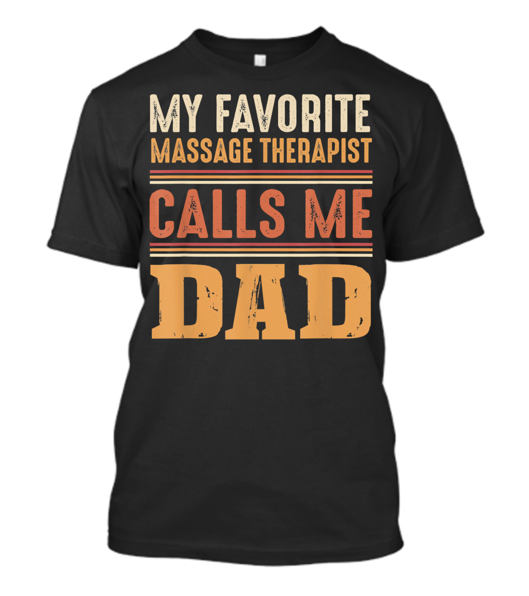 MY FAVORITE MASSAGE THERAPIST CALLS ME DAD T-Shirt