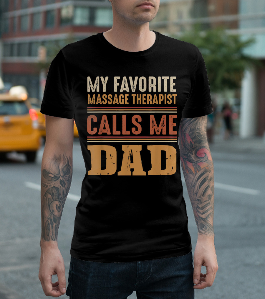 MY FAVORITE MASSAGE THERAPIST CALLS ME DAD T-Shirt