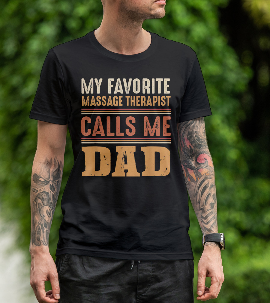 MY FAVORITE MASSAGE THERAPIST CALLS ME DAD T-Shirt