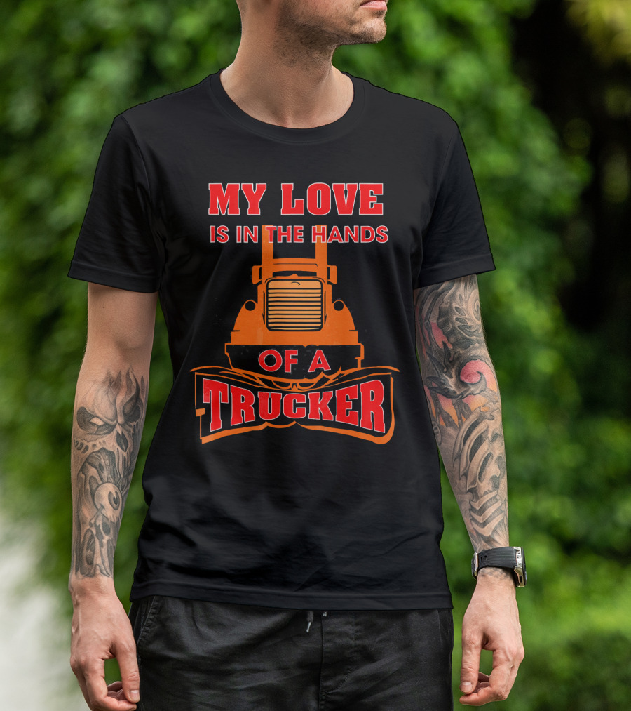 My Love Is In The Hands Of A Trucker Bold Red Text Over Orange Truck T-Shirt