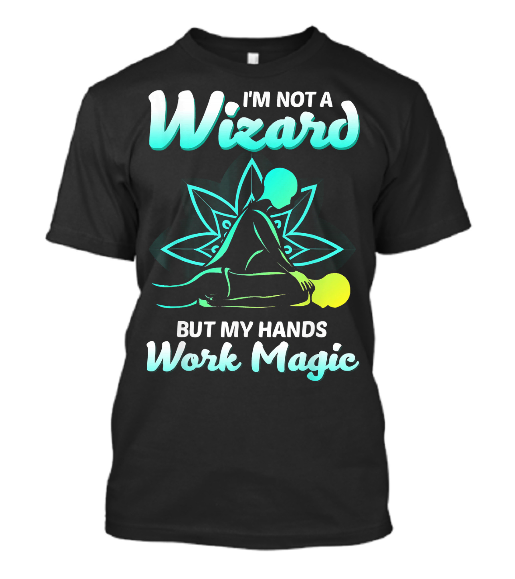 I'm Not A Wizard But My Hands Work Magic - Magical Massage Therapist T-Shirt