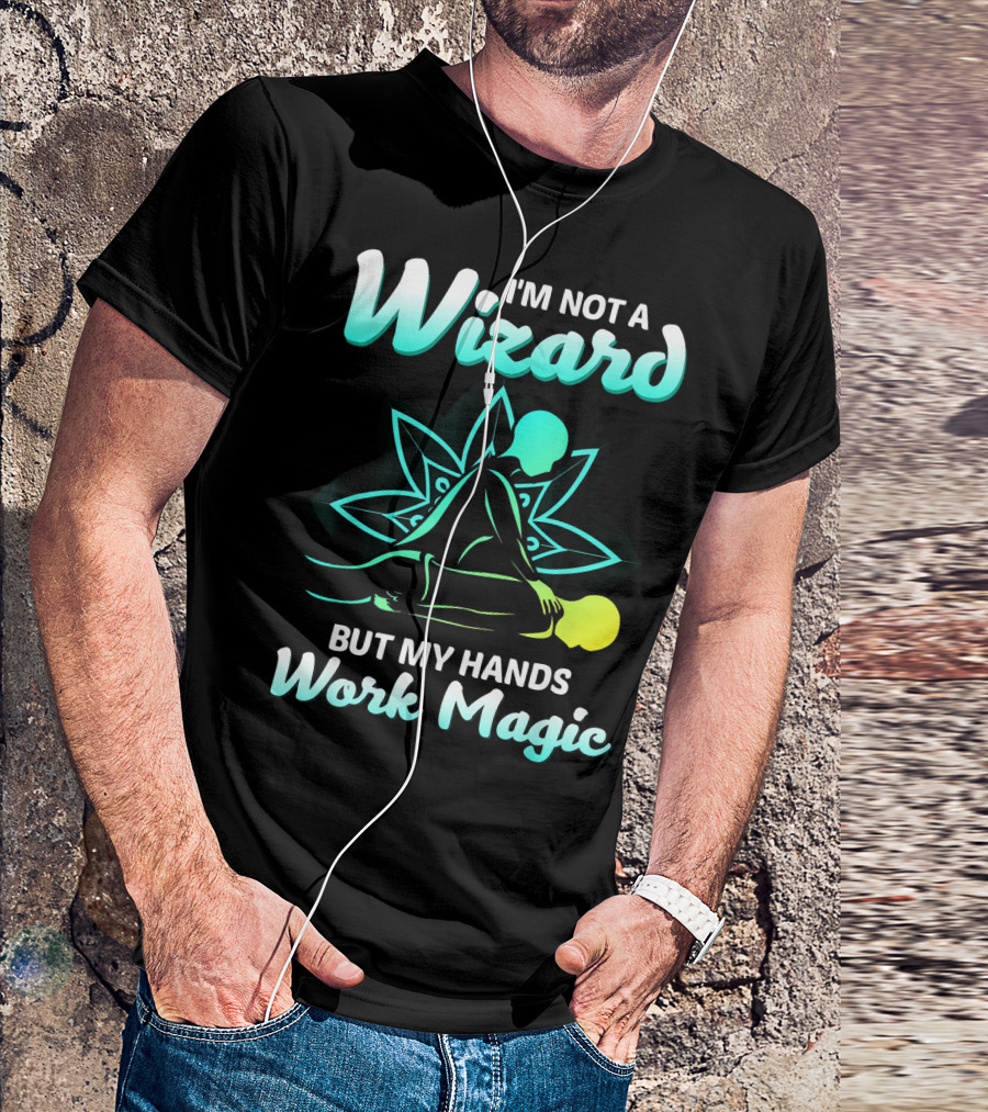 I'm Not A Wizard But My Hands Work Magic - Magical Massage Therapist T-Shirt
