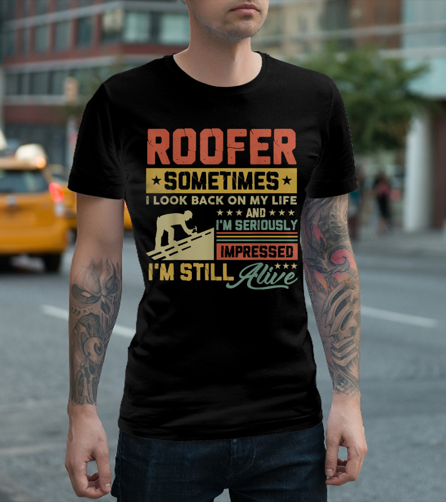 Roofer Sometimes I Look Back On My Life and I'm Seriously Impressed I'm Still Alive T-Shirt