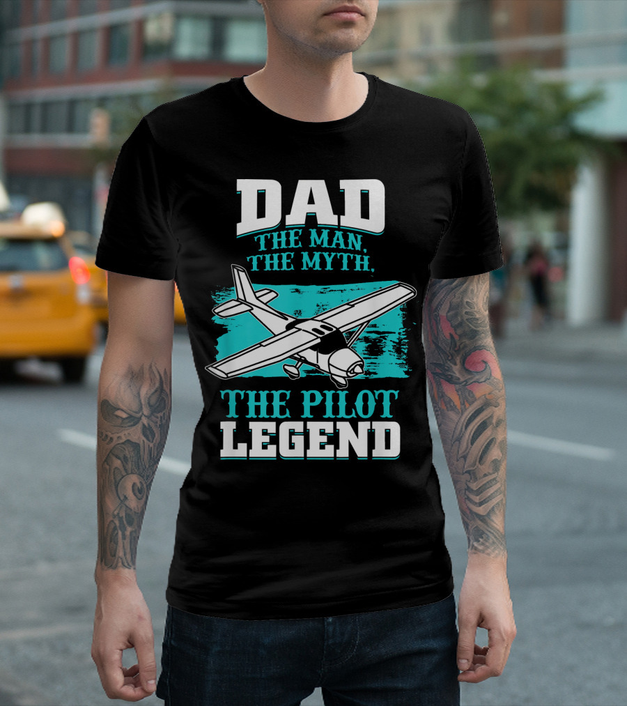 Dad The Man The Myth The Pilot Legend T-Shirt