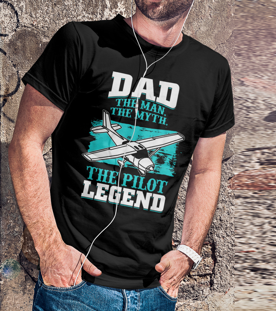 Dad The Man The Myth The Pilot Legend T-Shirt