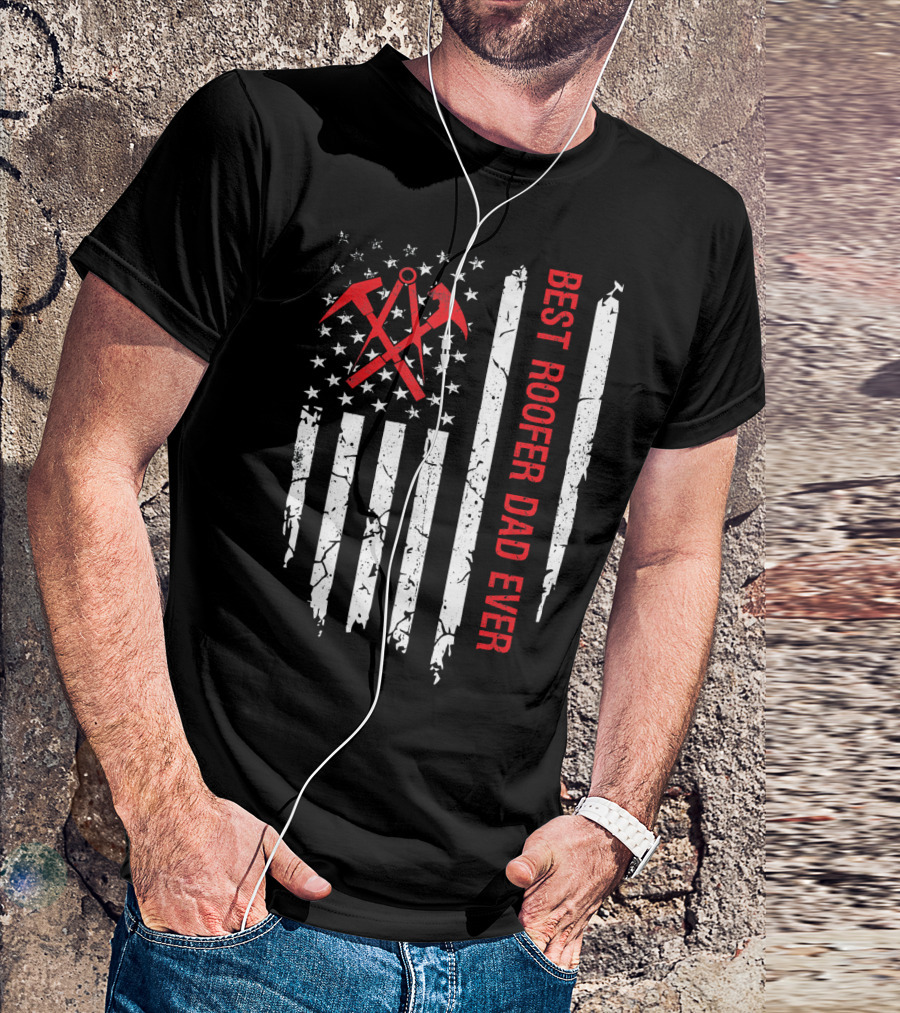 BEST ROOFER DAD EVER USA AMERICAN FLAG T-Shirt