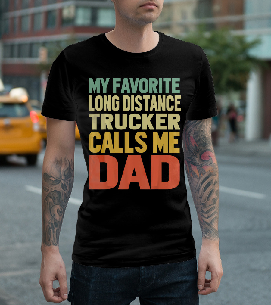 My Favorite Long Distance Trucker Calls Me Dad T-Shirt