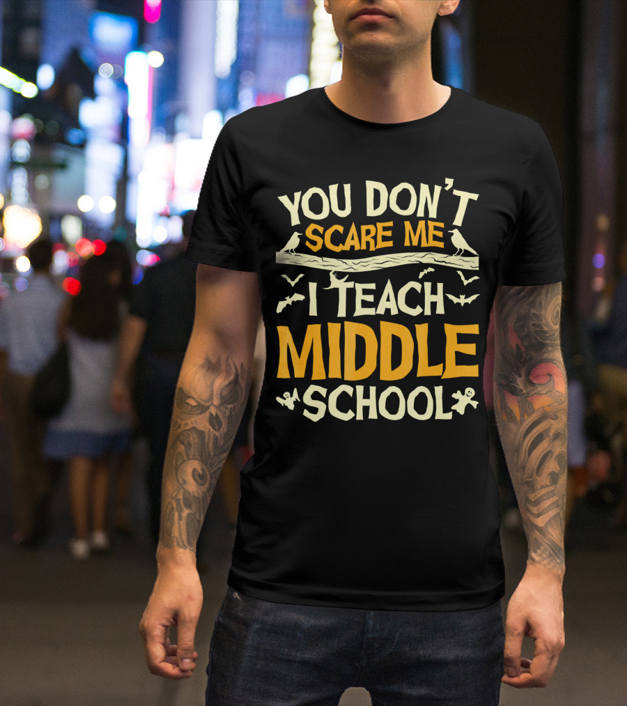You Don't Scare Me I Teach Middle School Ravens Bats Ghosts T-Shirt