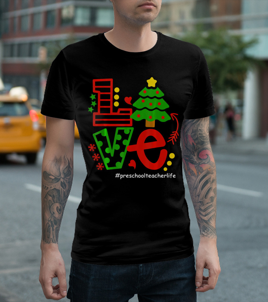 LOVE Christmas Tree Preschool Teacher Life #PreschoolTeacherLife T-Shirt