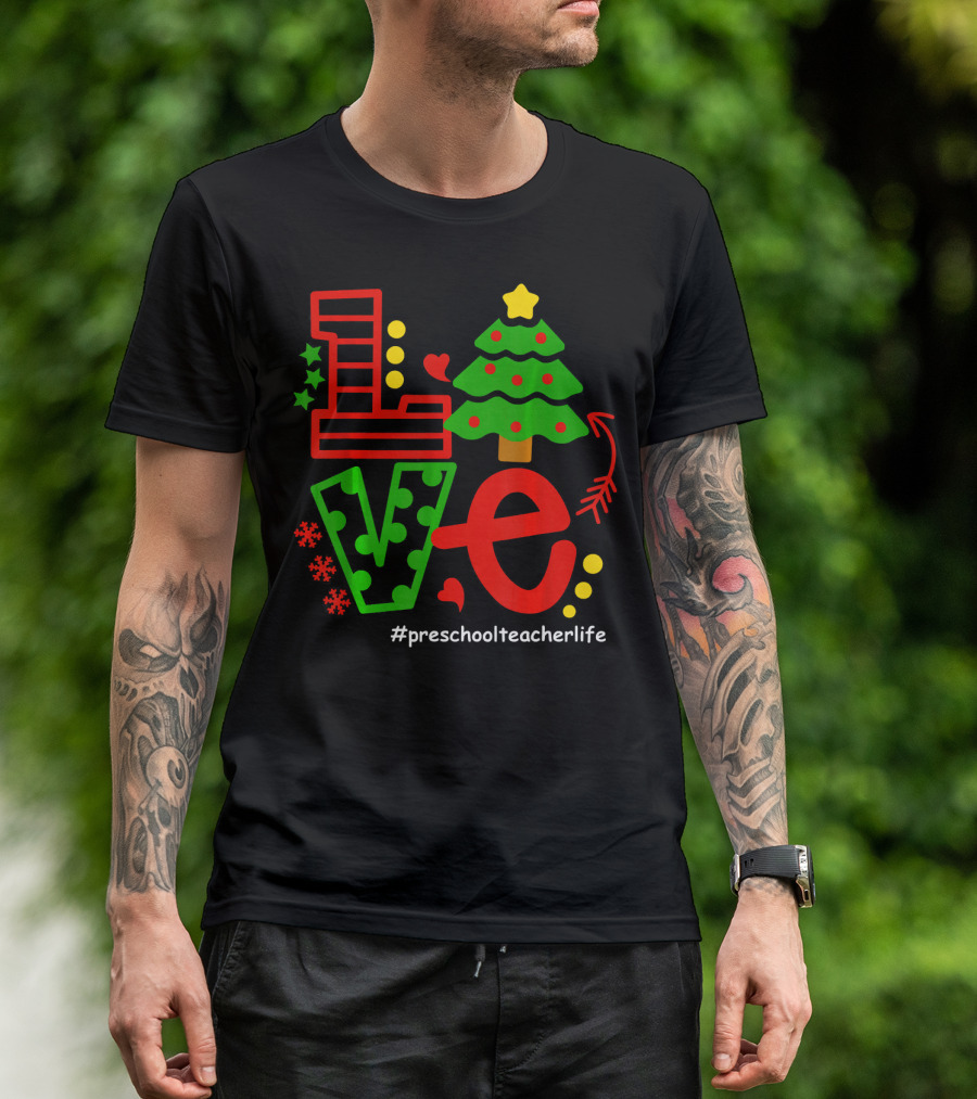 LOVE Christmas Tree Preschool Teacher Life #PreschoolTeacherLife T-Shirt