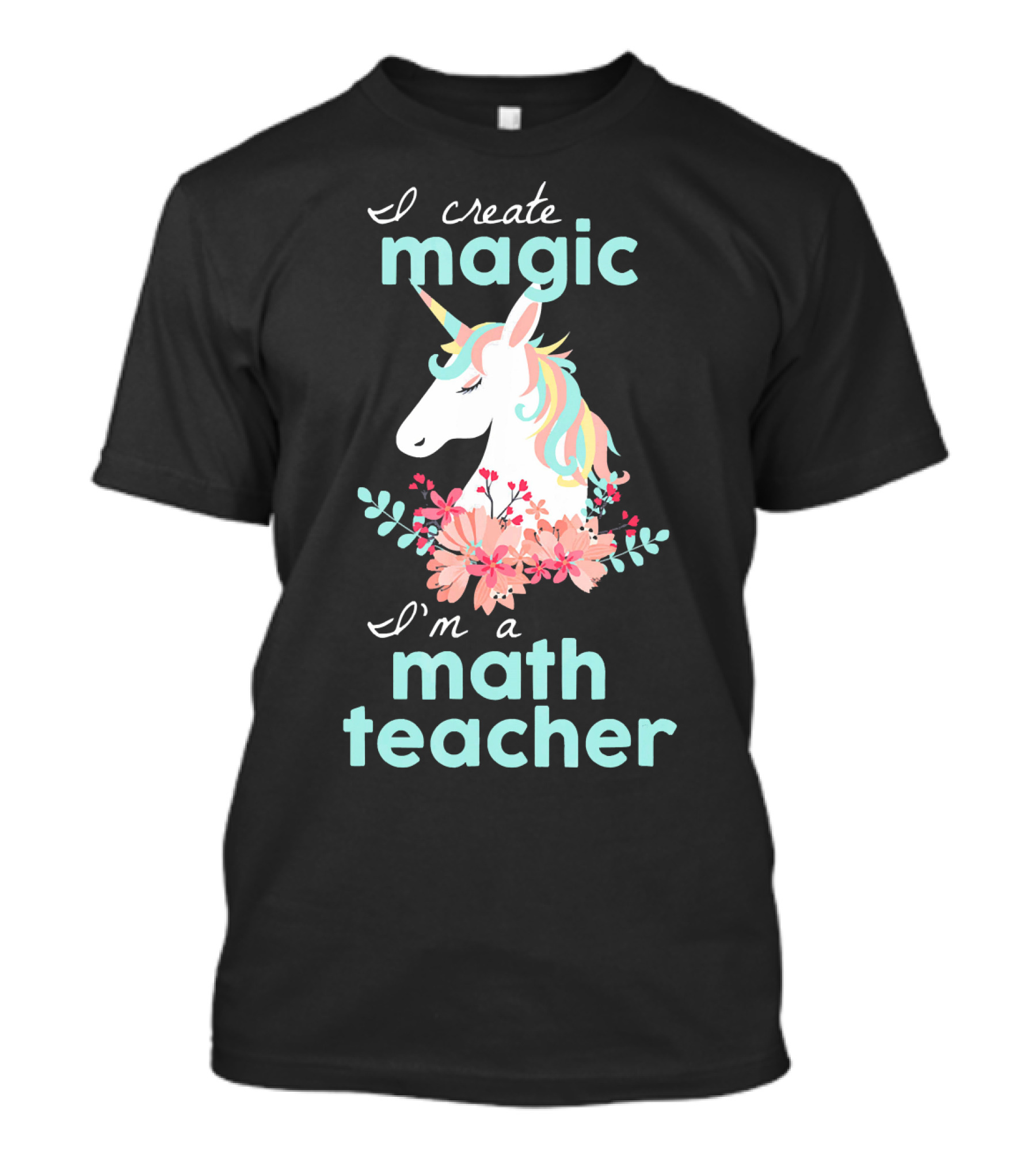 I Create Magic I'm A Math Teacher Unicorn Floral T-Shirt