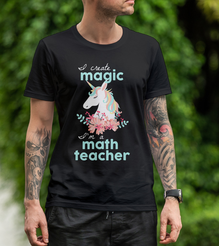 I Create Magic I'm A Math Teacher Unicorn Floral T-Shirt