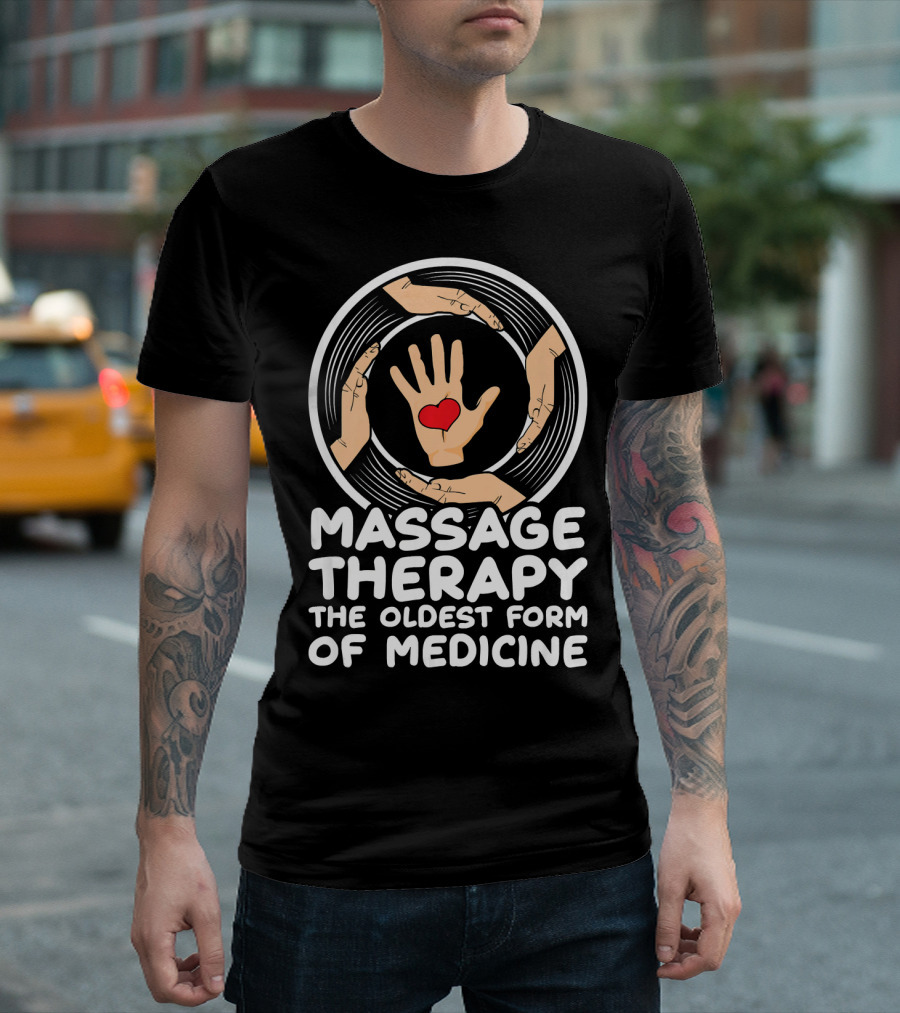 Massage Therapy The Oldest Form of Medicine Hands and Heart T-Shirt