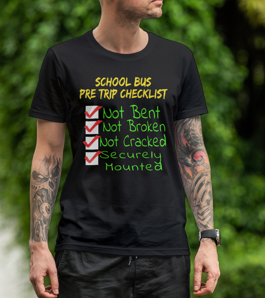 School Bus Pre Trip Checklist Not Bent Not Broken Not Cracked Securely Mounted T-Shirt