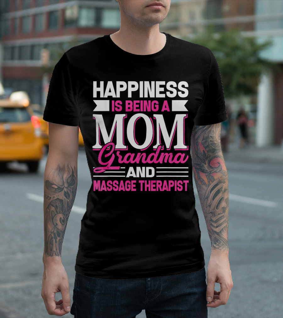 Happiness Is Being a Mom Grandma and Massage Therapist T-Shirt