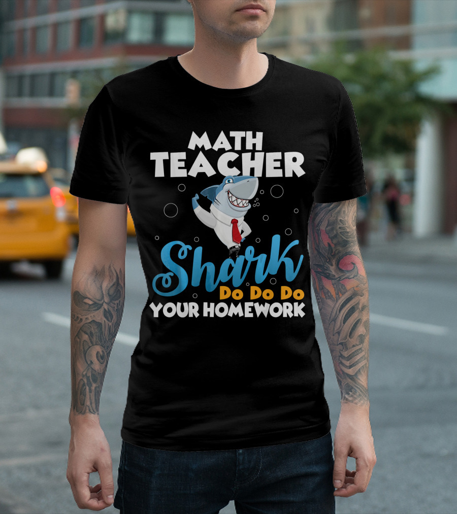 Math Teacher Shark Do Do Do Your Homework T-Shirt