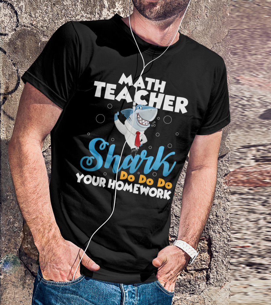 Math Teacher Shark Do Do Do Your Homework T-Shirt