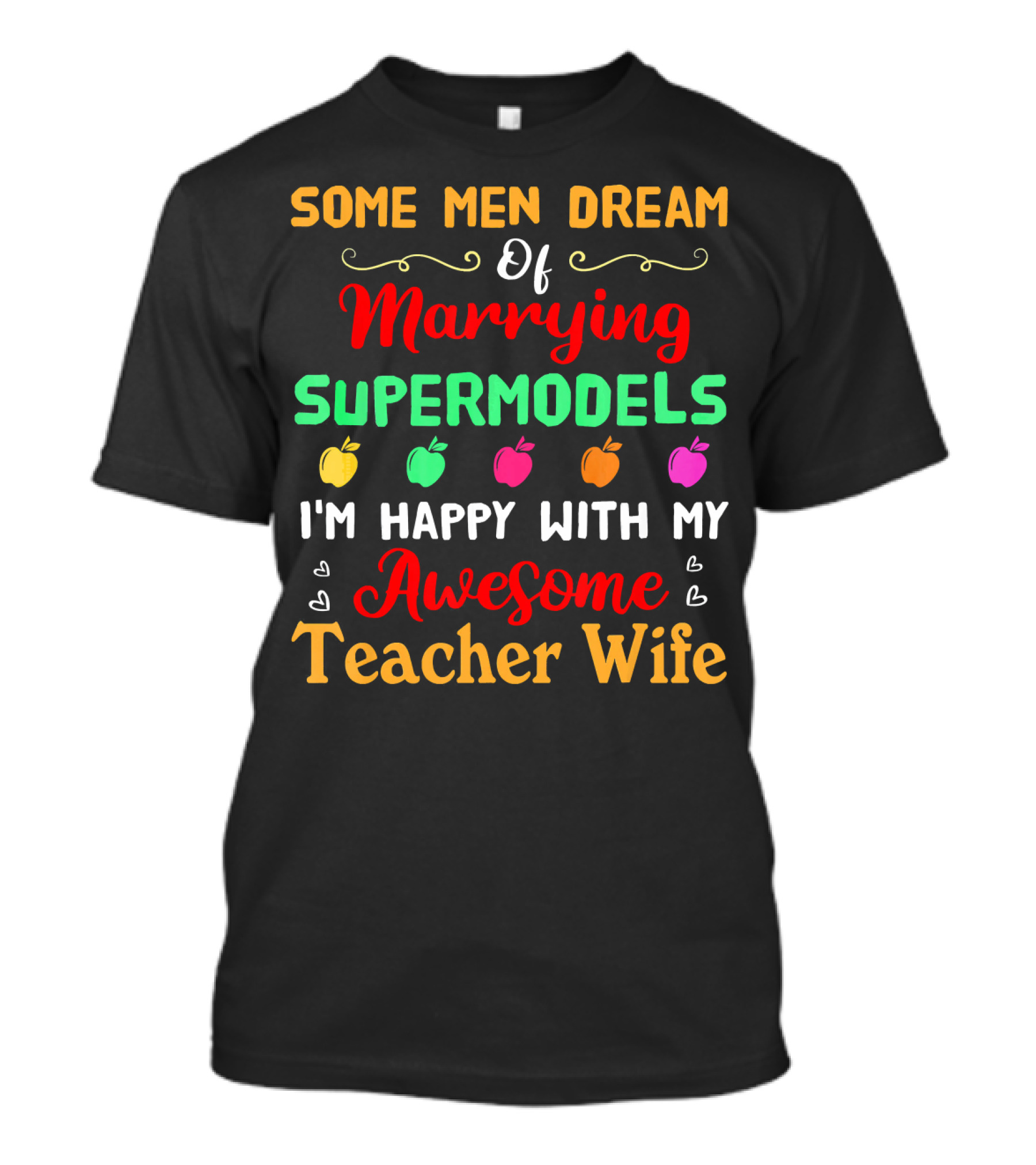 Some Men Dream Of Marrying Supermodels I'm Happy With My Awesome Teacher Wife T-Shirt