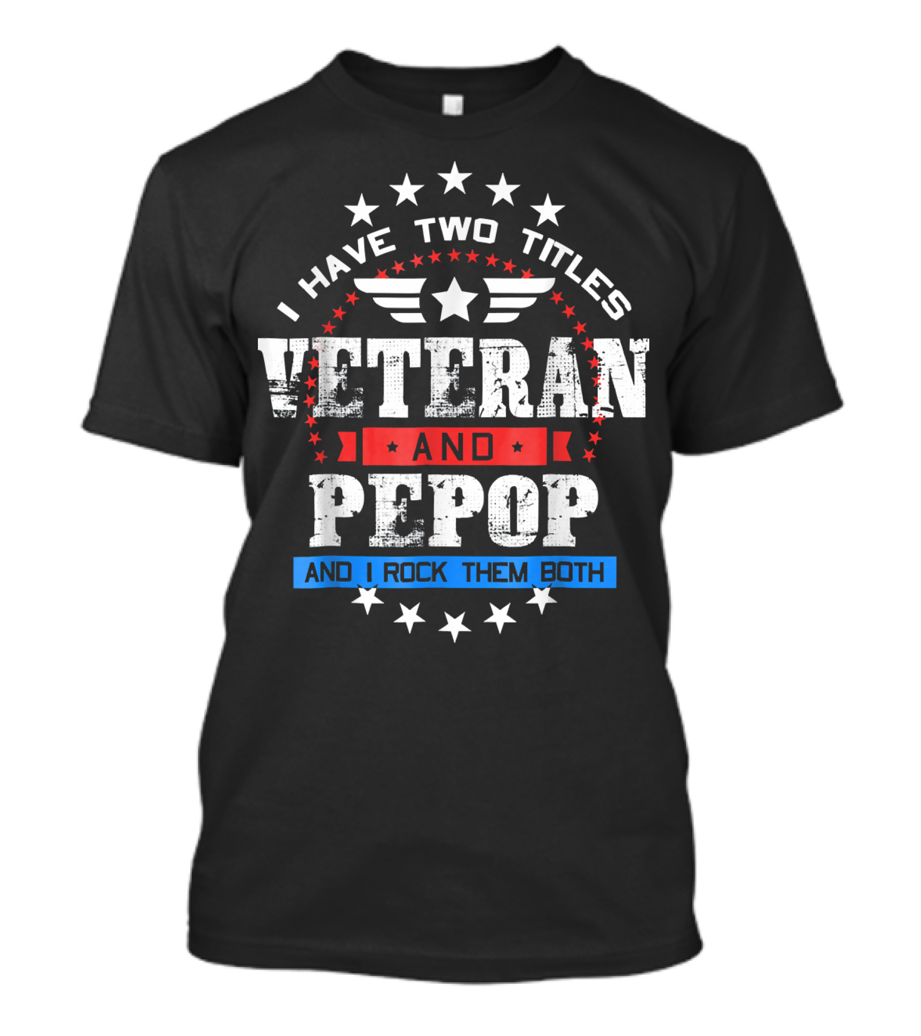 I Have Two Titles Veteran And PePop And I Rock Them Both Stars And Wings T-Shirt