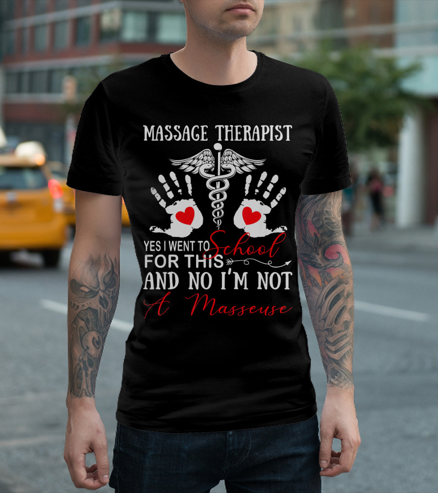Massage Therapist Yes I Went To School No I’m Not A Masseuse T-Shirt