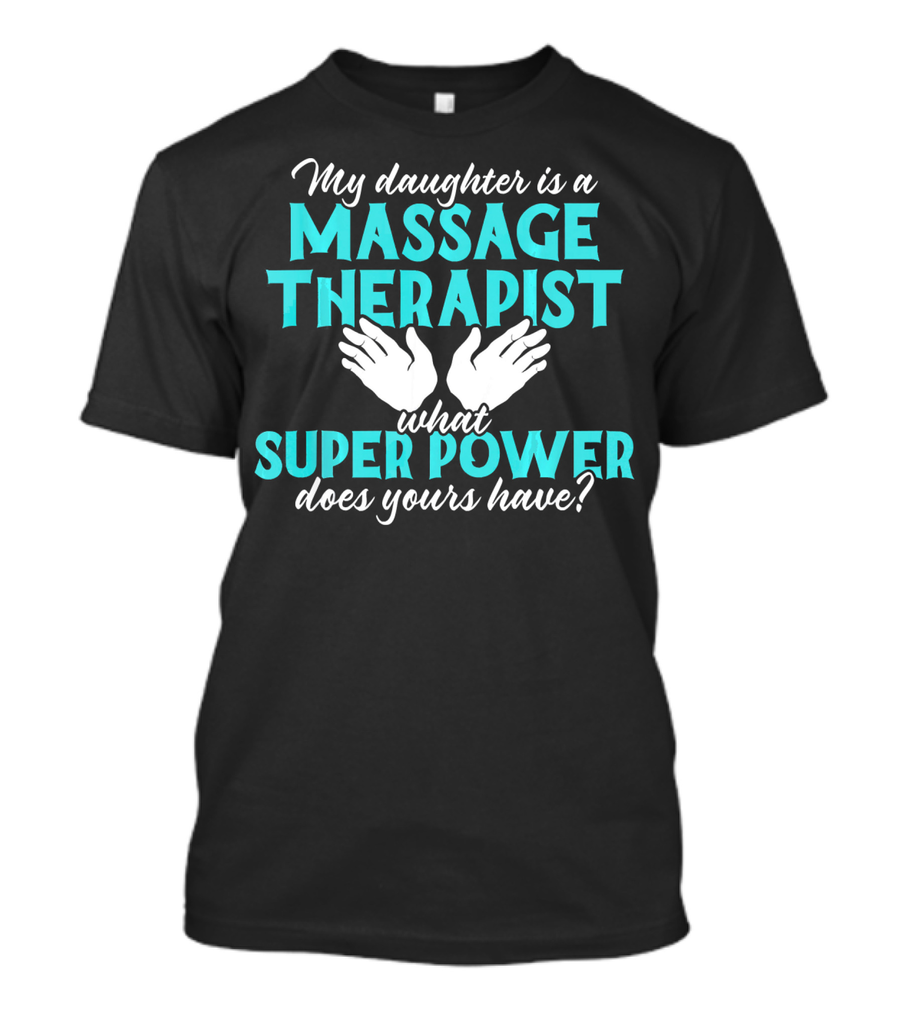 My Daughter Is A Massage Therapist What Super Power Does Yours Have T-Shirt