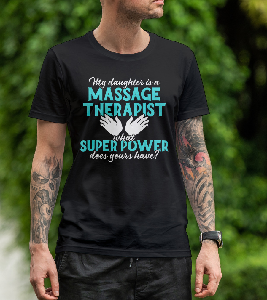 My Daughter Is A Massage Therapist What Super Power Does Yours Have T-Shirt