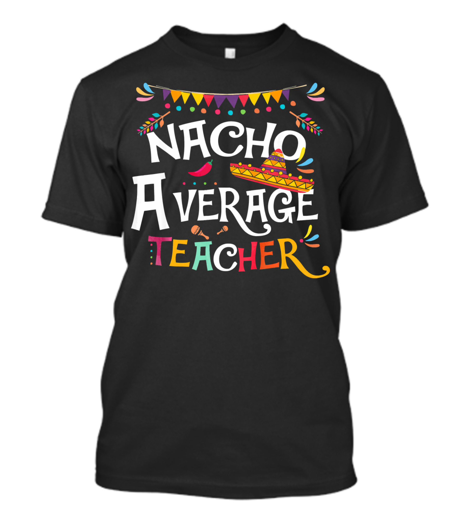 Nacho Average Teacher Sombrero Chili Festive Mexican T-Shirt