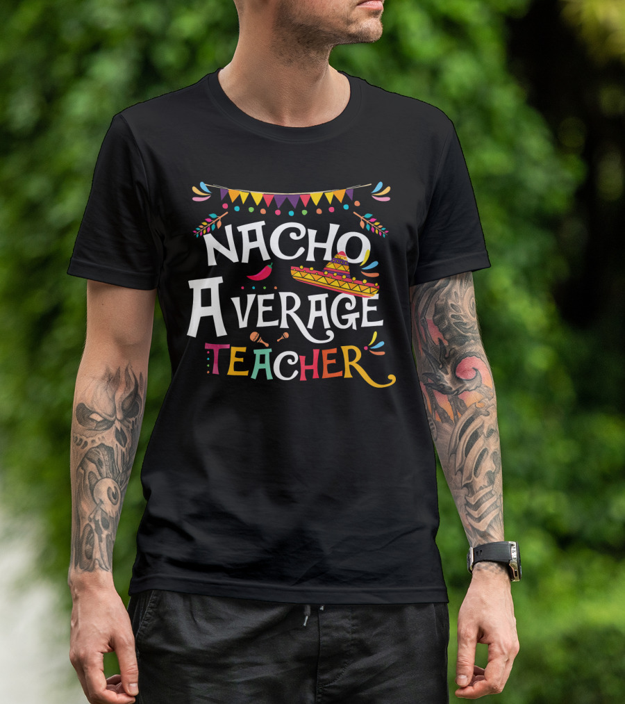Nacho Average Teacher Sombrero Chili Festive Mexican T-Shirt