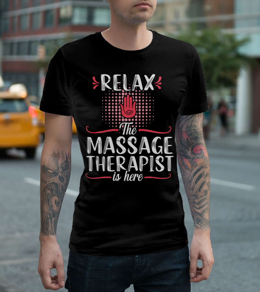 Relax The Massage Therapist Is Here T-Shirt