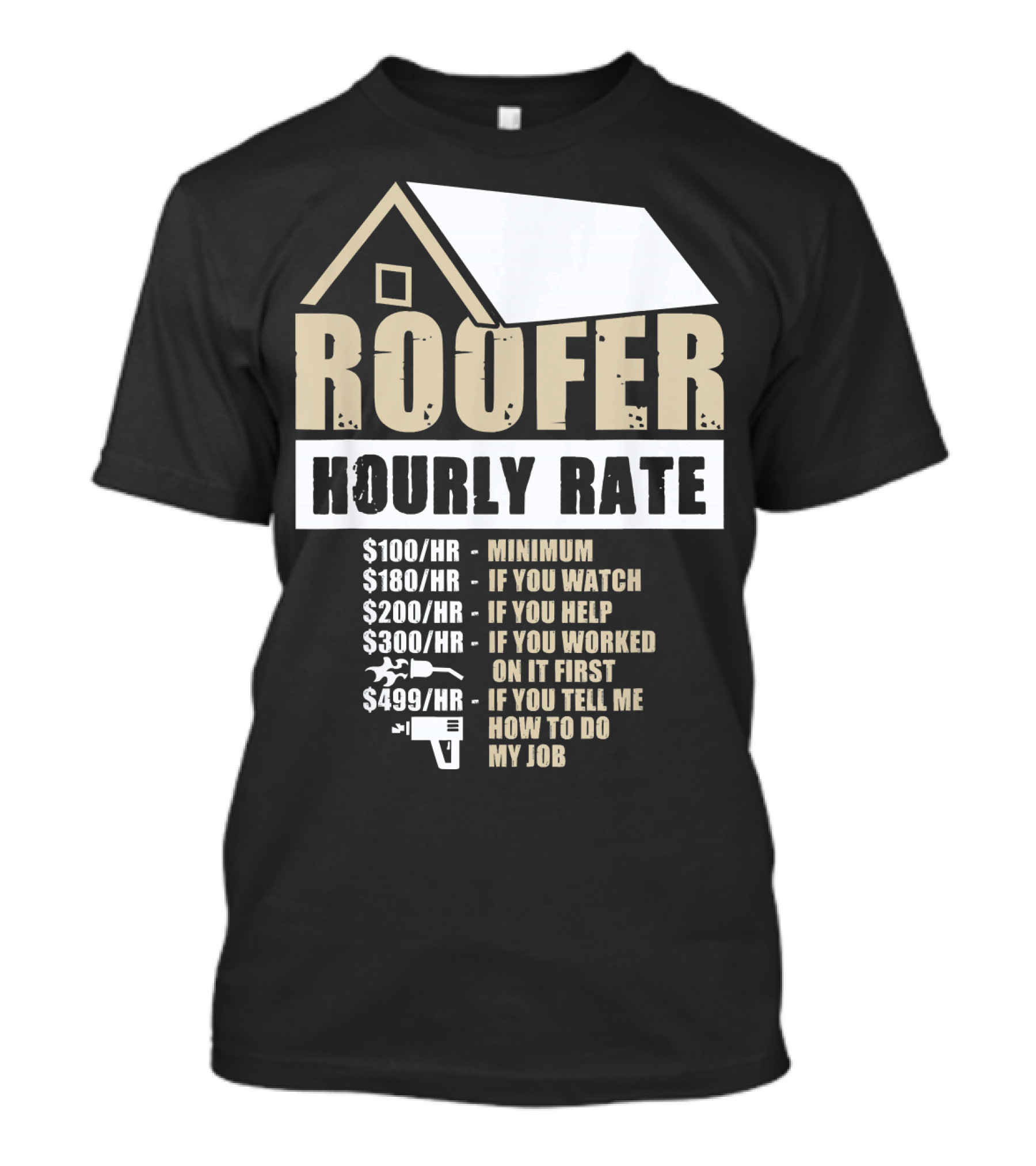 Mens Roofer Hourly Rate Minimum If You Watch Help Worked Tell Me How To Do My Job T-Shirt