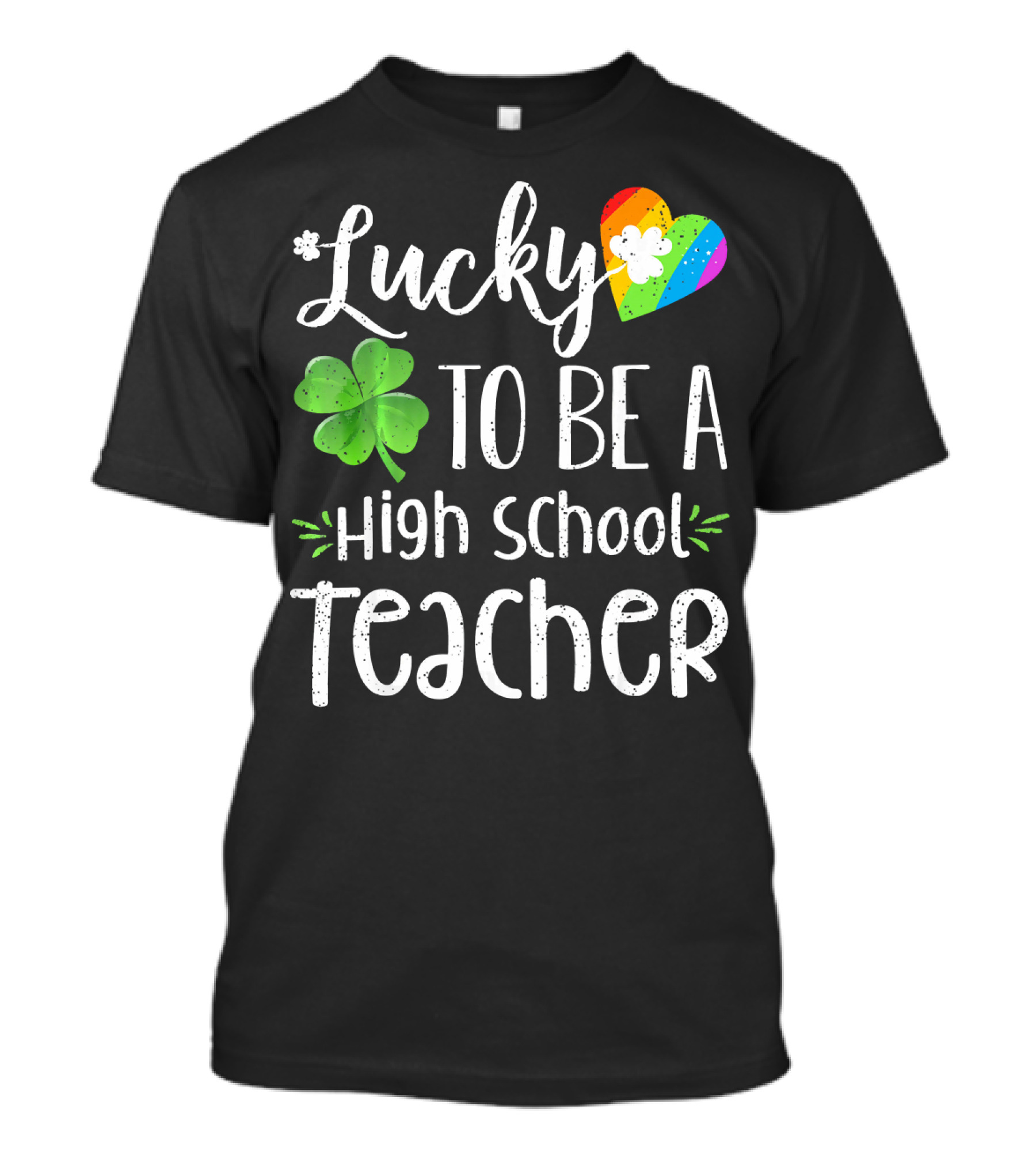 Lucky To Be A High School Teacher Clover Rainbow Heart T-Shirt