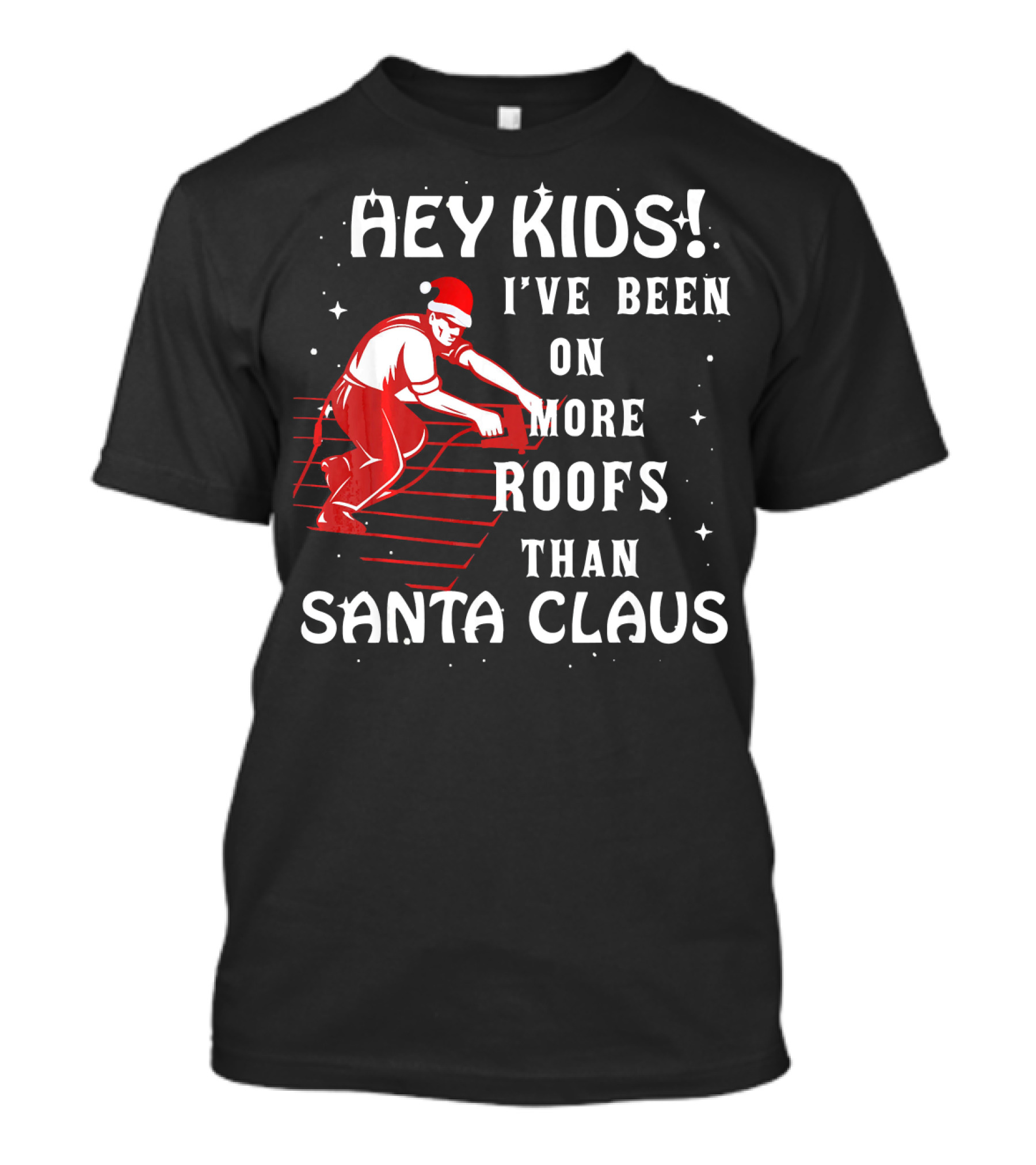 Hey Kids I've Been On More Roofs Than Santa Claus Men Roofer Job Xmas Outfit Christmas Roo T-Shirt