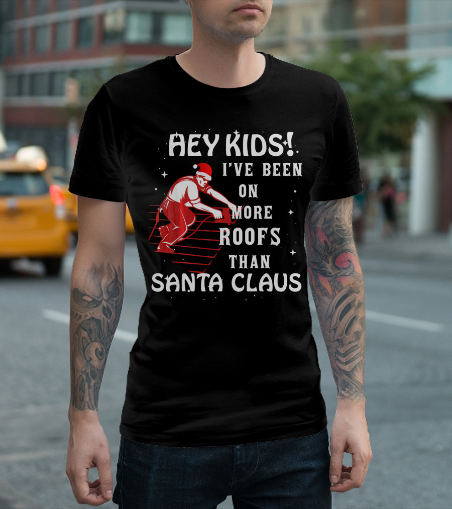 Hey Kids I've Been On More Roofs Than Santa Claus Men Roofer Job Xmas Outfit Christmas Roo T-Shirt