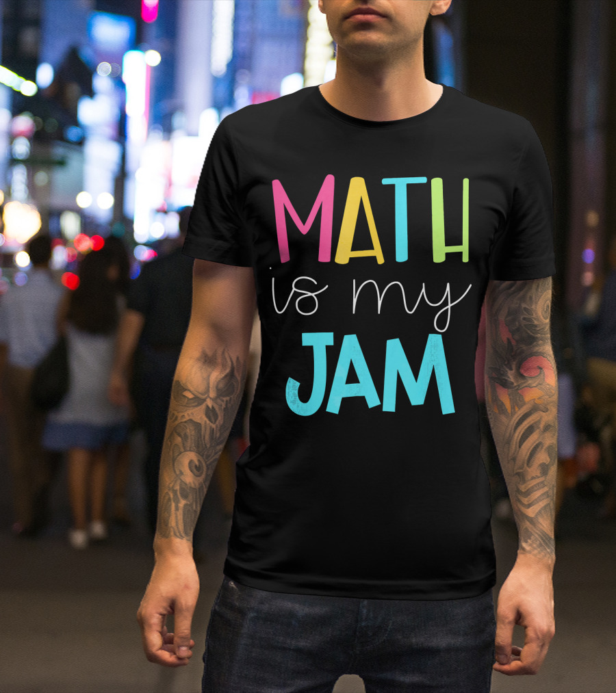 Math Teacher Math Is My Jam Colorful T-Shirt