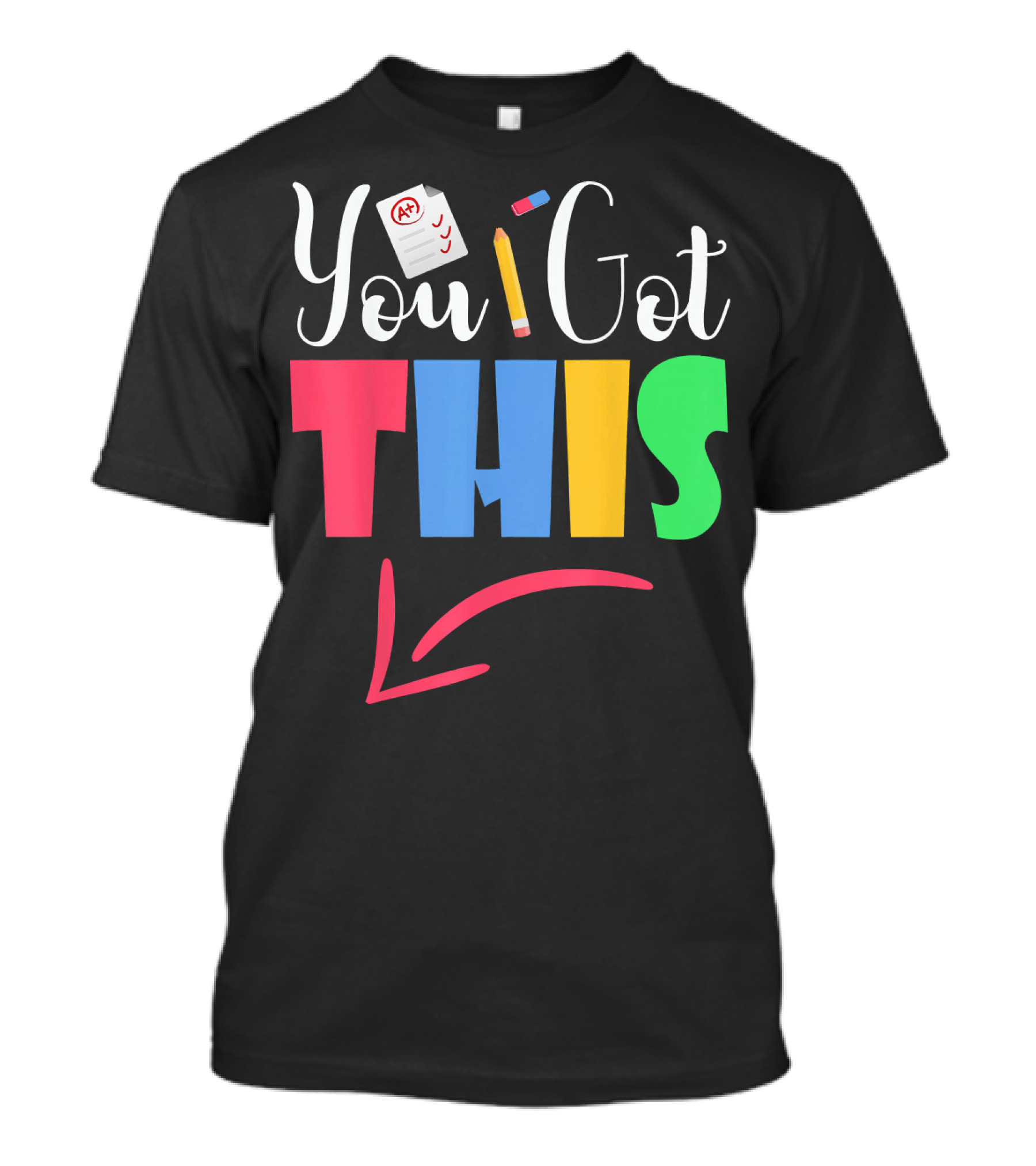 You Got This A+ Pencil Motivational Teacher State Testing T-Shirt