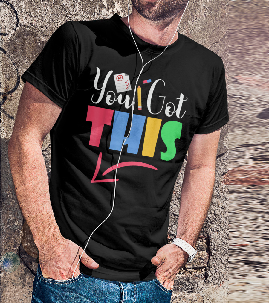 You Got This A+ Pencil Motivational Teacher State Testing T-Shirt