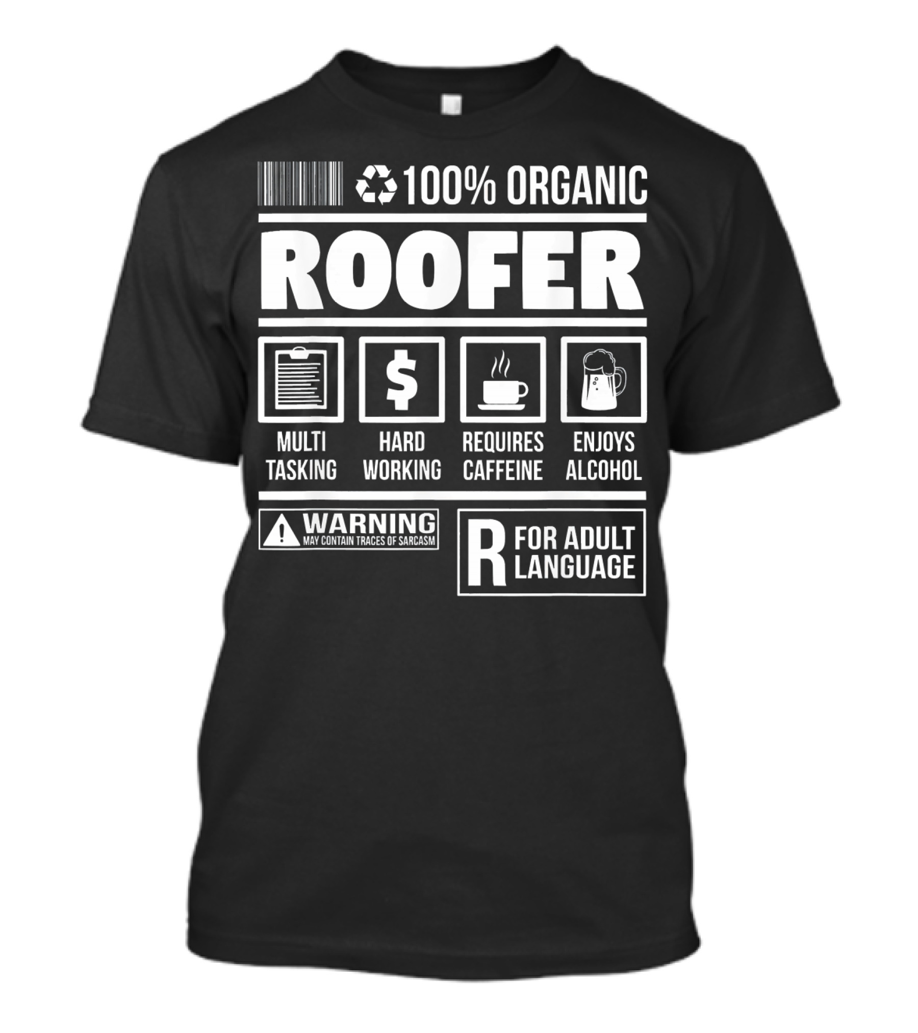 100% Organic Roofer Multi-Tasking Hard Working Requires Caffeine Enjoys Alcohol Warning Adult Language T-Shirt